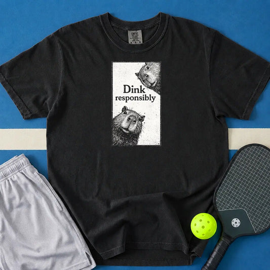 May include Dink Responsibly T-Shirt in black t-shirt with Dink Responsibly design