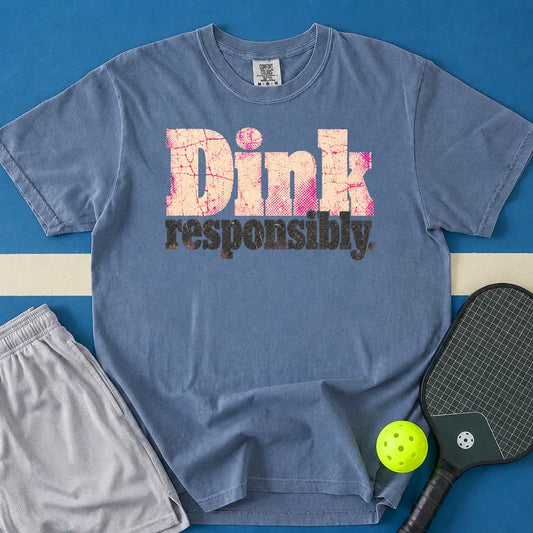 May include Dink Responsibly T-Shirt in blue jean t-shirt with Dink Responsibly design