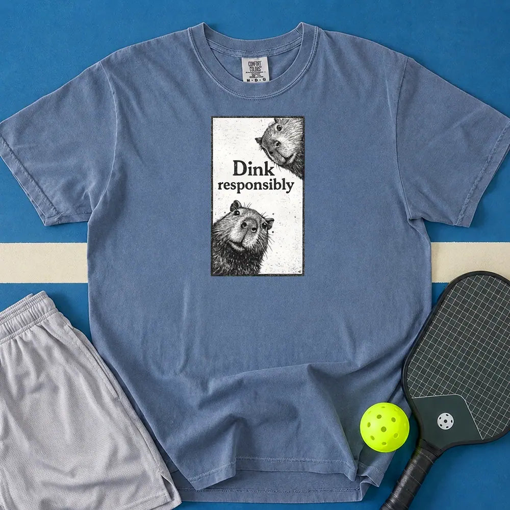May include Dink Responsibly T-Shirt in blue jean t-shirt with Dink Responsibly design