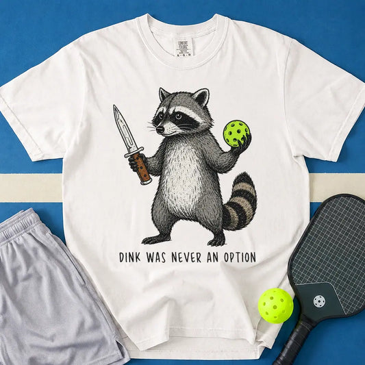 May include Dink Was Never An Option T-Shirt in white t-shirt with Dink Was Never An Option design
