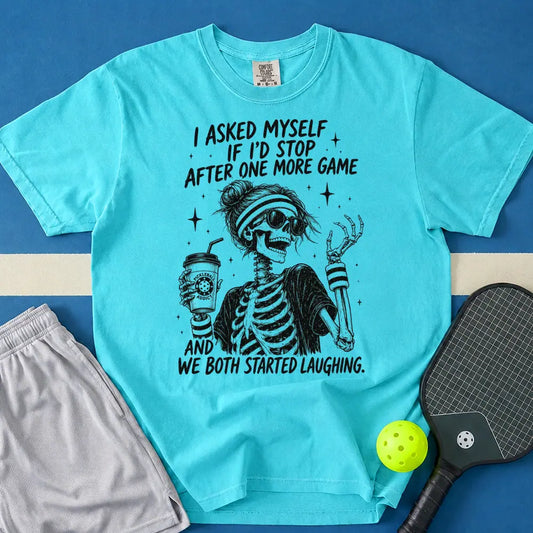 May include I Asked Myself If I'd Stop After One More Game And We Both Started Laughing T-Shirt in lagoon t-shirt with I Asked Myself If I'd Stop After One More Game And We Both Started Laughing design