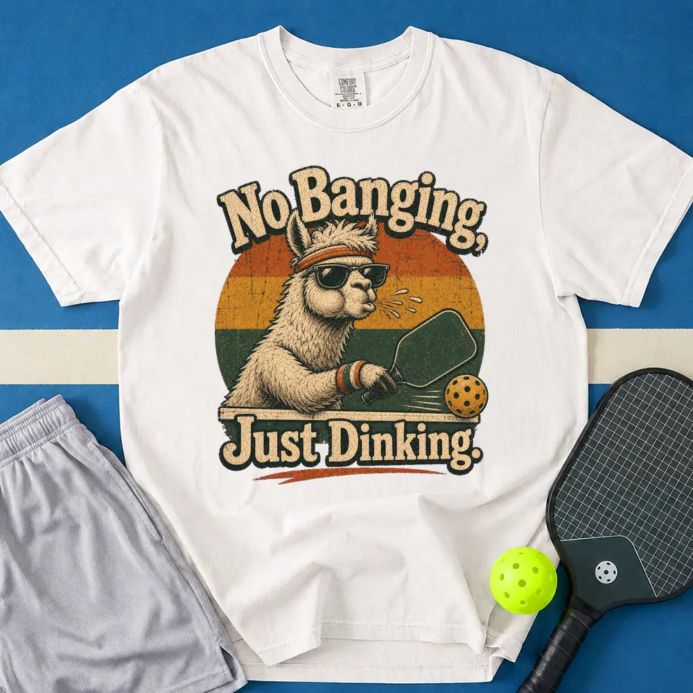 May include No Banging, Just Dinking T-Shirt in white t-shirt with No Banging, Just Dinking design