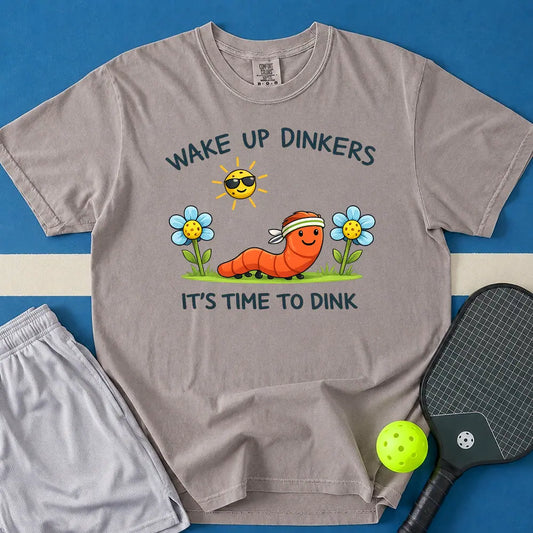 May include Wake Up Dinkers T-Shirt in gray t-shirt with Wake Up Dinkers design