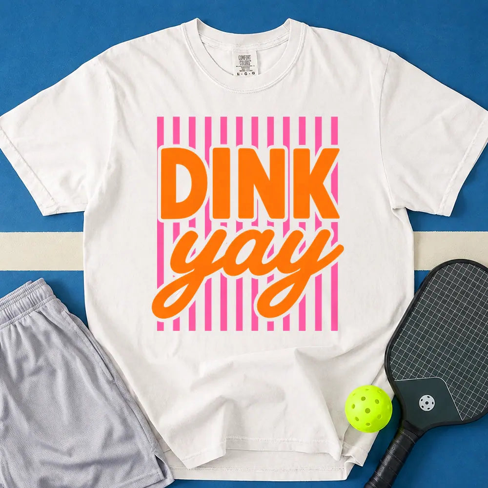 May include Dink Yay T-Shirt in white t-shirt with Dink Yay design
