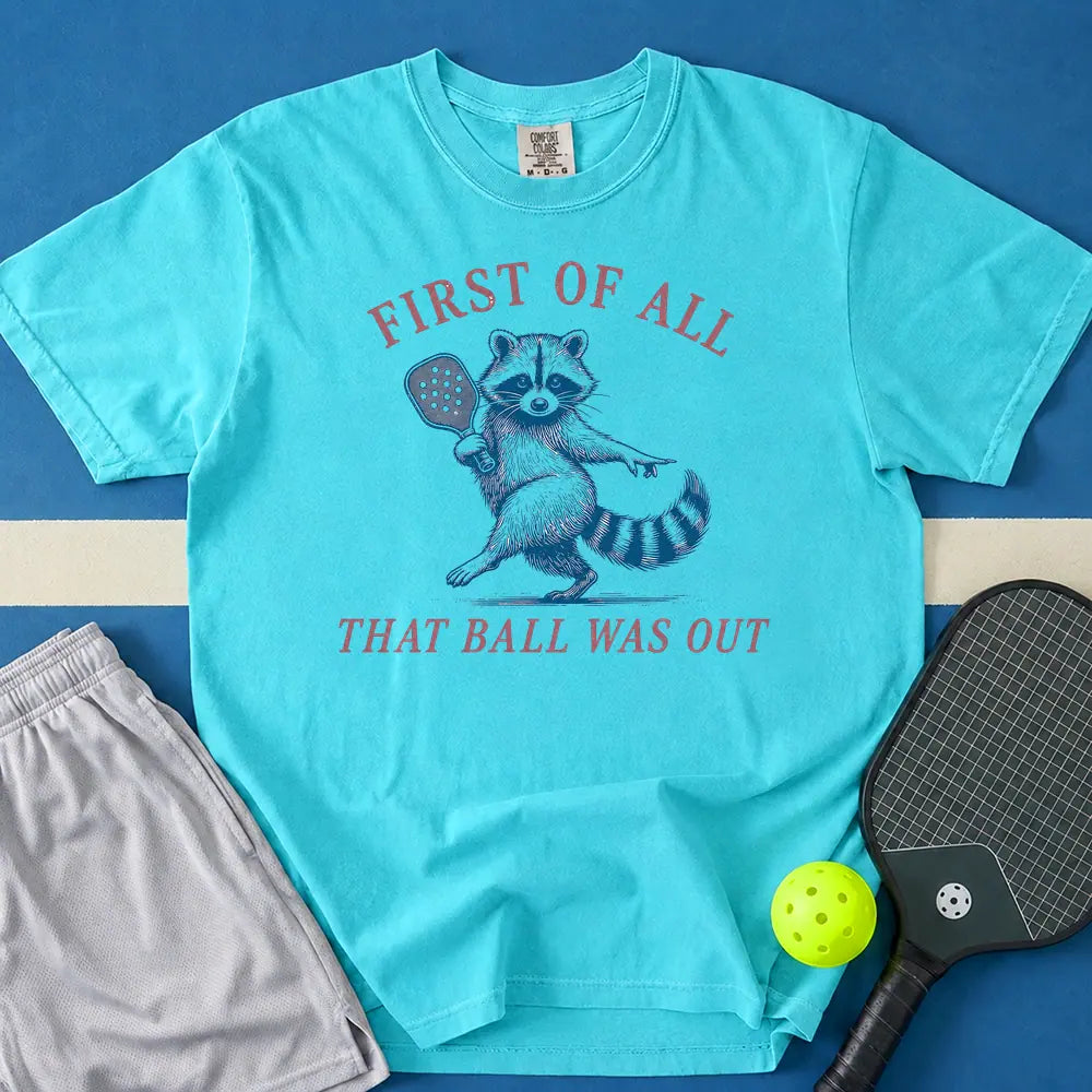 May include First Of All That Ball Was Out T-Shirt in lagoon t-shirt with First Of All That Ball Was Out design