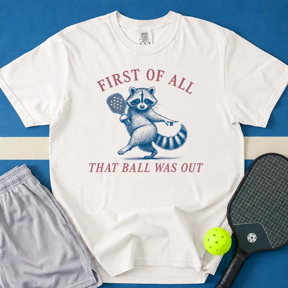 May include First Of All That Ball Was Out T-Shirt in white t-shirt with First Of All That Ball Was Out design