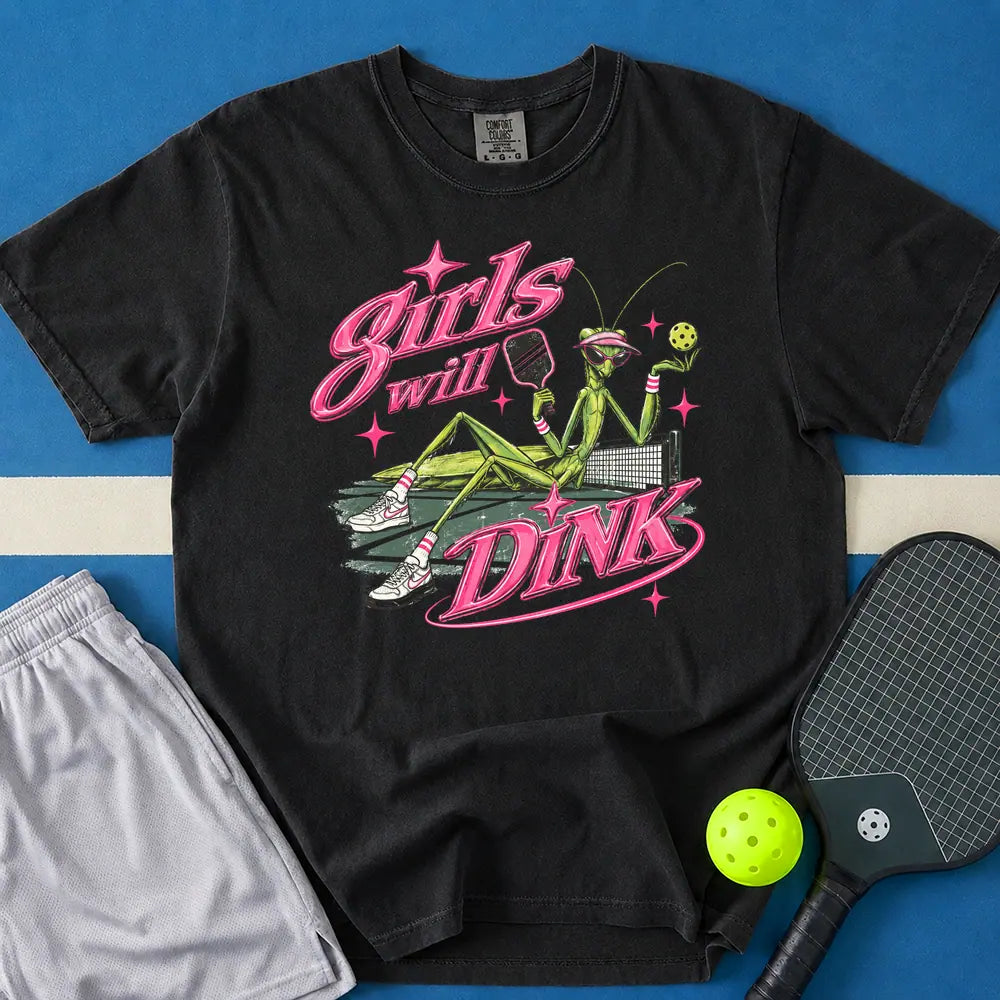 May include Girls Will Dink T-Shirt in black t-shirt with Girls Will Dink design