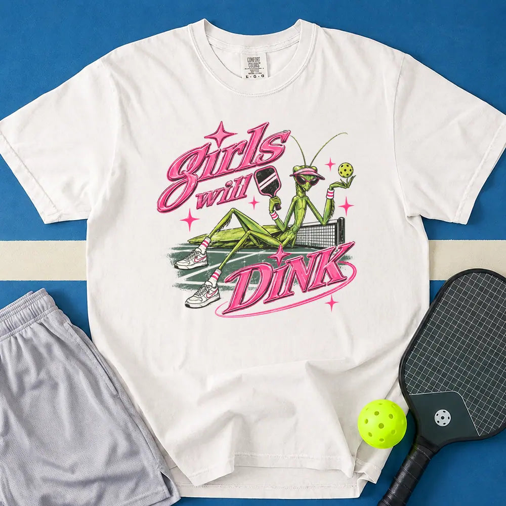 May include Girls Will Dink T-Shirt in white t-shirt with Girls Will Dink design