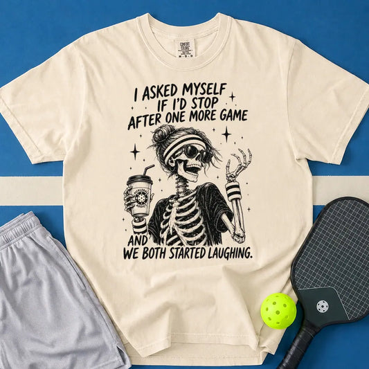 May include I Asked Myself If I'd Stop After One More Game And We Both Started Laughing T-Shirt in ivory t-shirt with I Asked Myself If I'd Stop After One More Game And We Both Started Laughing design