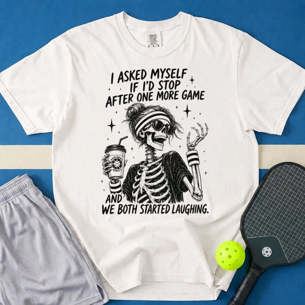 May include I Asked Myself If I'd Stop After One More Game And We Both Started Laughing T-Shirt in white t-shirt with I Asked Myself If I'd Stop After One More Game And We Both Started Laughing design
