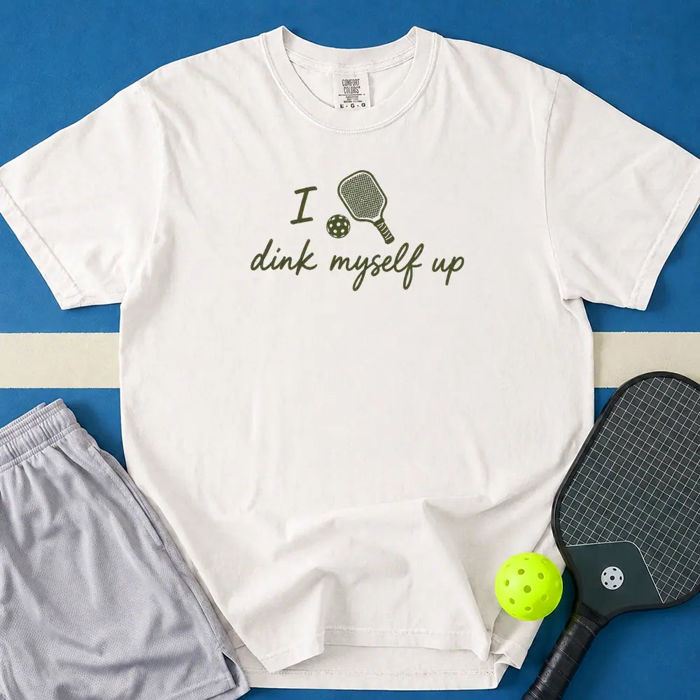 May include I Dink Myself Up T-Shirt in white t-shirt with I Dink Myself Up design