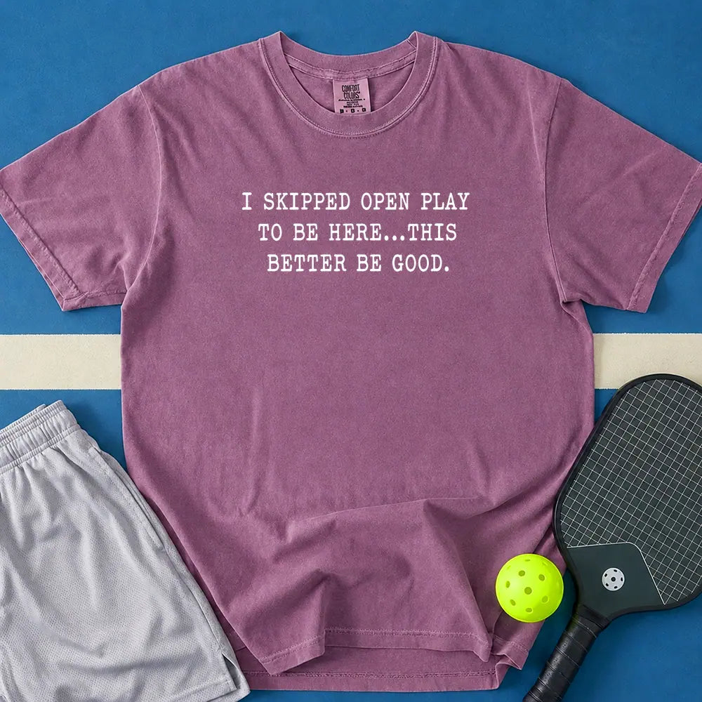 May include I skipped Open Play to Be Here T-Shirt in berry t-shirt with I skipped Open Play to Be Here design