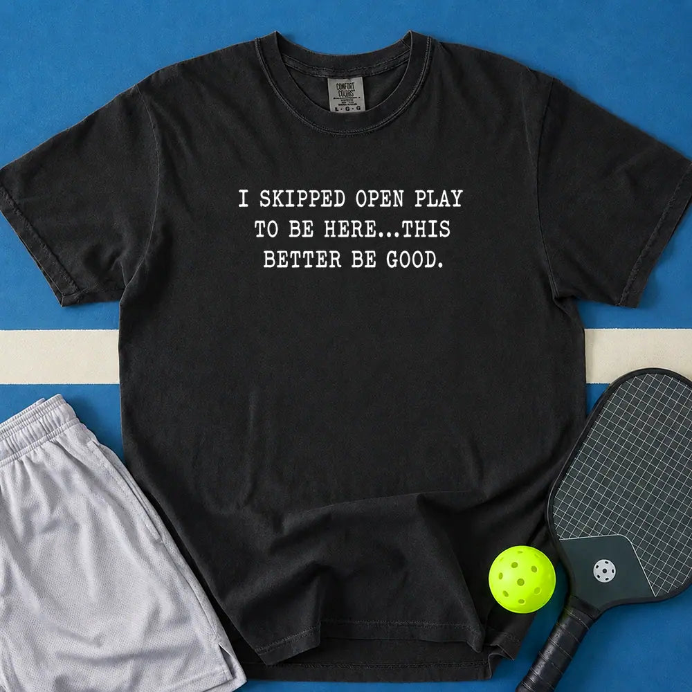 May include I skipped Open Play to Be Here T-Shirt in black t-shirt with I skipped Open Play to Be Here design
