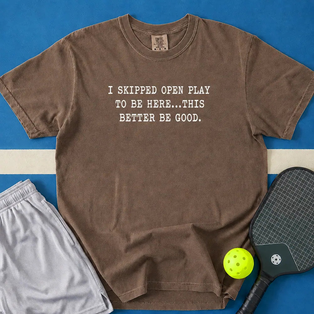 May include I skipped Open Play to Be Here T-Shirt in espresso t-shirt with I skipped Open Play to Be Here design