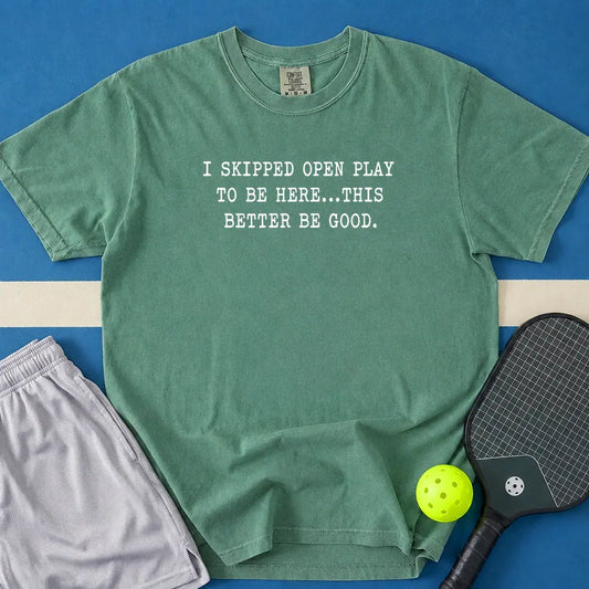 May include I skipped Open Play to Be Here T-Shirt in light green t-shirt with I skipped Open Play to Be Here design