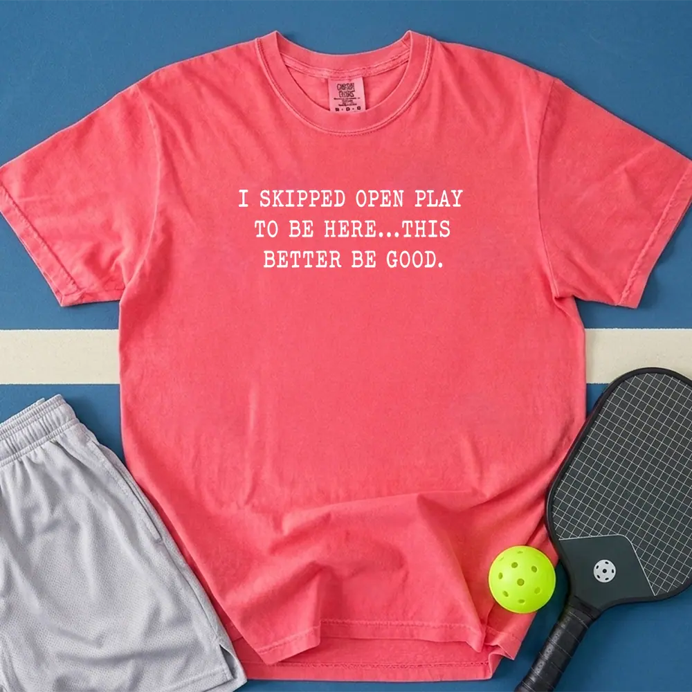 May include I skipped Open Play to Be Here T-Shirt in watermelon t-shirt with I skipped Open Play to Be Here design