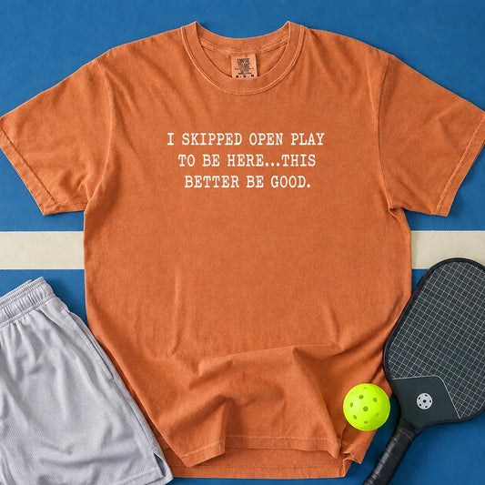 May include I skipped Open Play to Be Here T-Shirt in yam t-shirt with I skipped Open Play to Be Here design