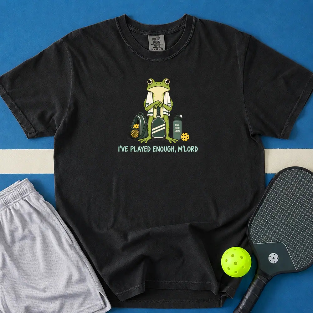 May include I've Played Enough M'Lord T-Shirt in black t-shirt with I've Played Enough M'Lord design