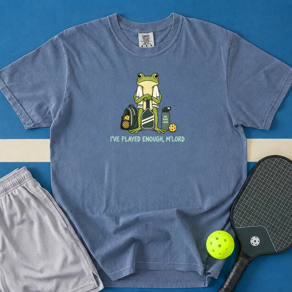 May include I've Played Enough M'Lord T-Shirt in blue jean t-shirt with I've Played Enough M'Lord design