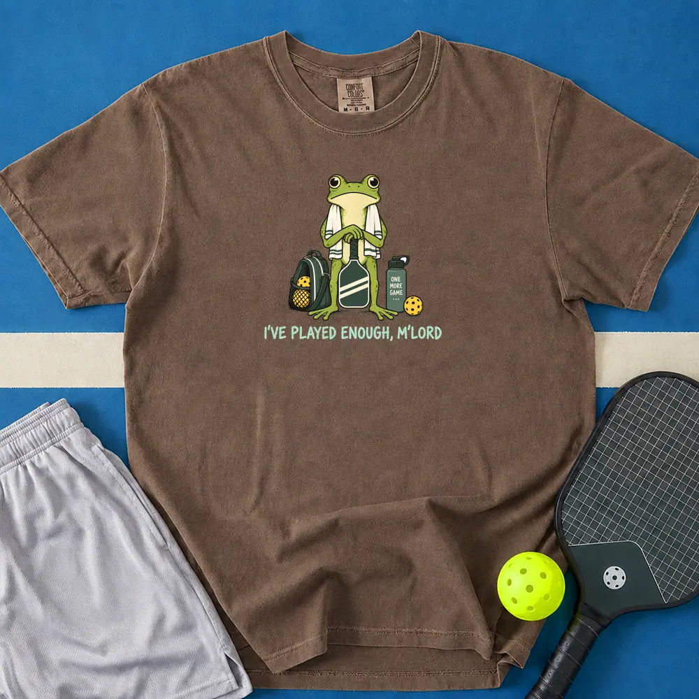 May include I've Played Enough M'Lord T-Shirt in espresso t-shirt with I've Played Enough M'Lord design