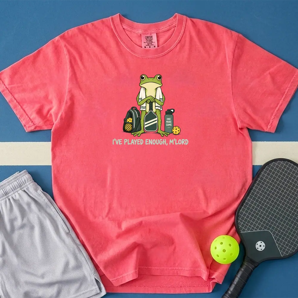 May include I've Played Enough M'Lord T-Shirt in watermelon t-shirt with I've Played Enough M'Lord design