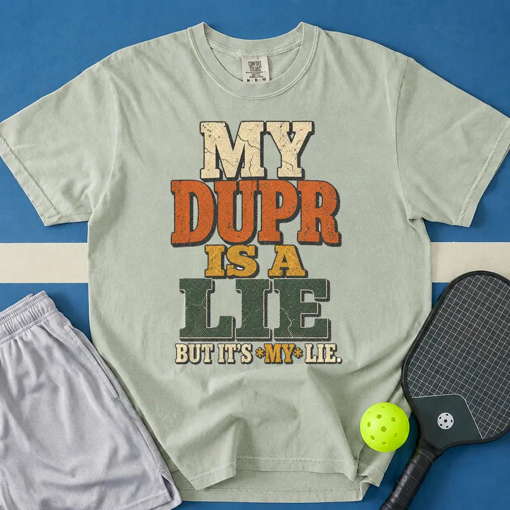 May include MY DUPR IS A LIE T-Shirt in bay t-shirt with MY DUPR IS A LIE design