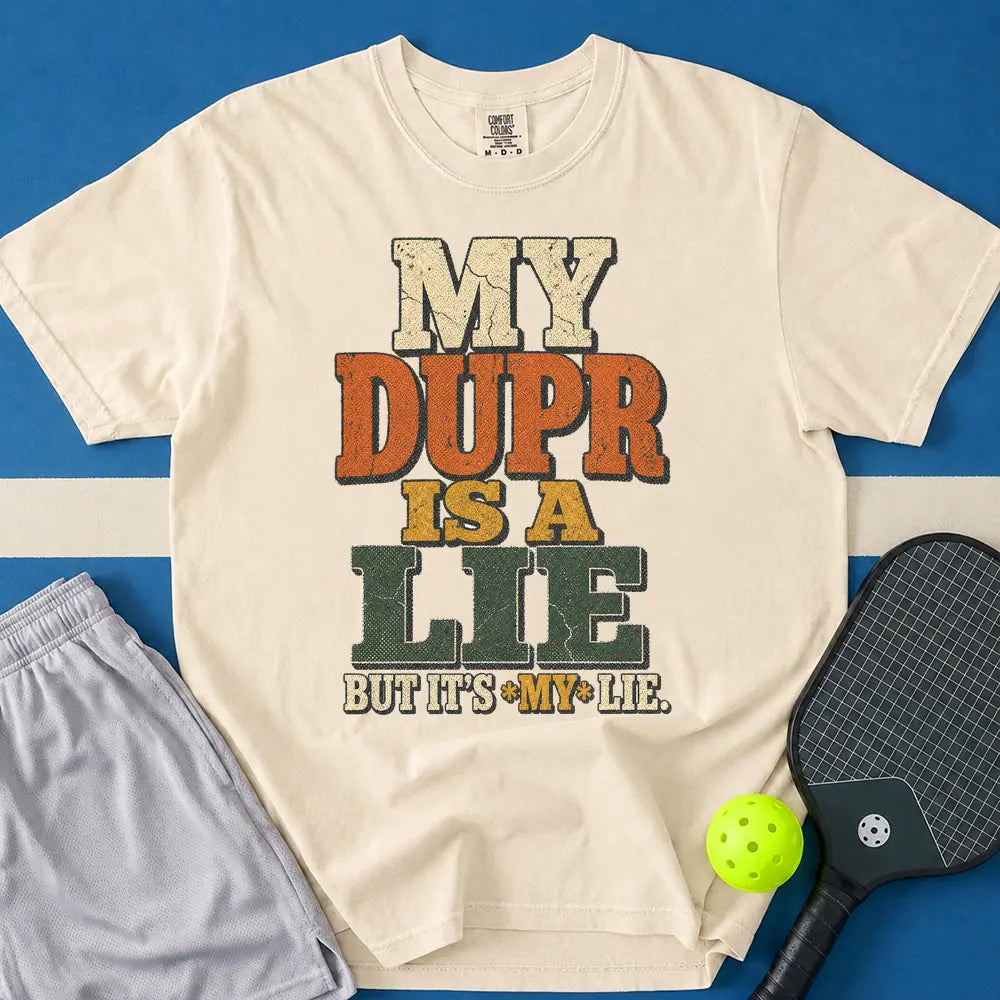 May include MY DUPR IS A LIE T-Shirt in ivory t-shirt with MY DUPR IS A LIE design