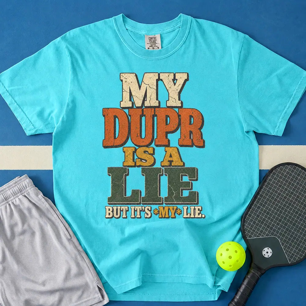 May include MY DUPR IS A LIE T-Shirt in lagoon t-shirt with MY DUPR IS A LIE design