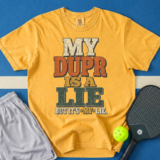 May include MY DUPR IS A LIE T-Shirt in mustard t-shirt with MY DUPR IS A LIE design