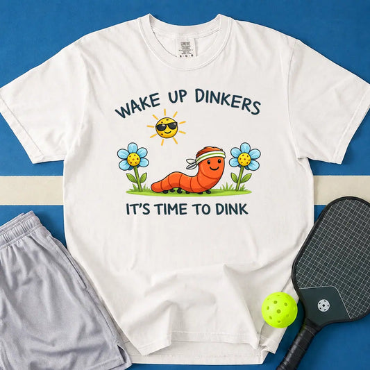 May include Wake Up Dinkers T-Shirt in white t-shirt with Wake Up Dinkers design