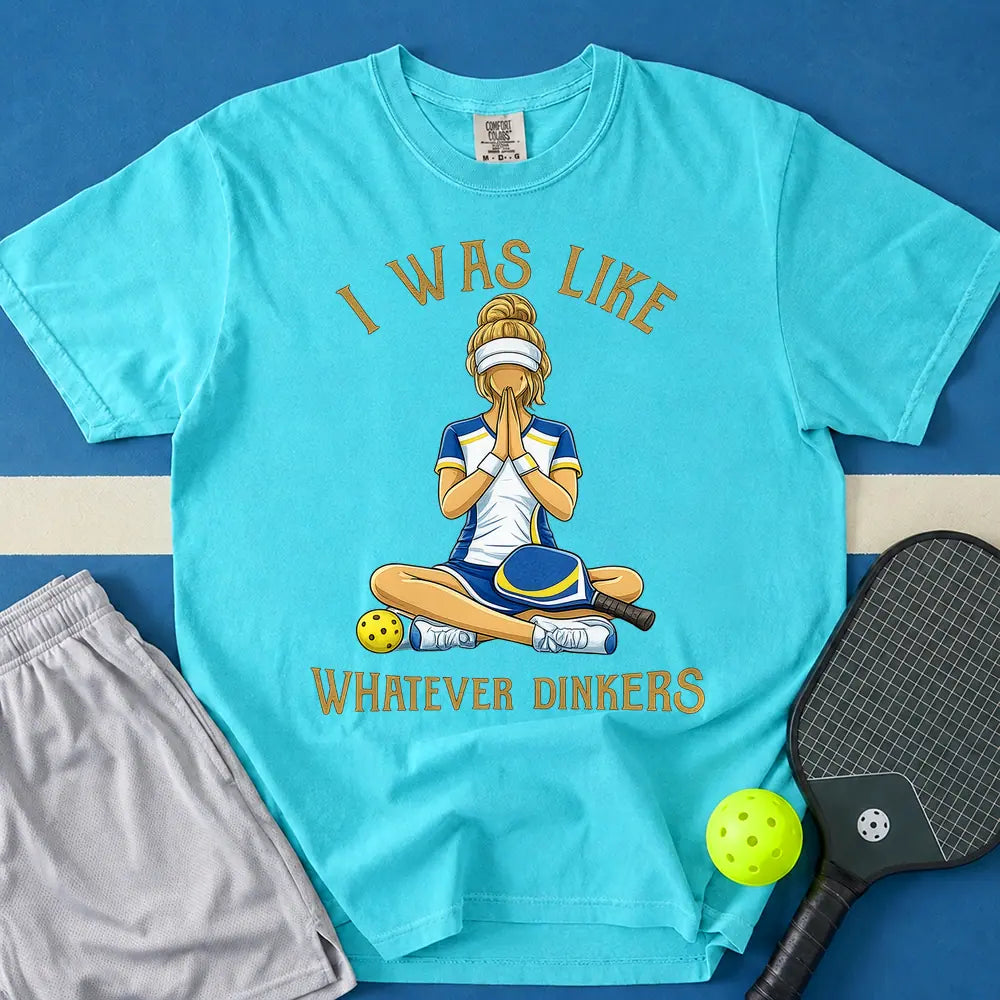 May include Whatever Dinkers T-Shirt in lagoon t-shirt with Whatever Dinkers design