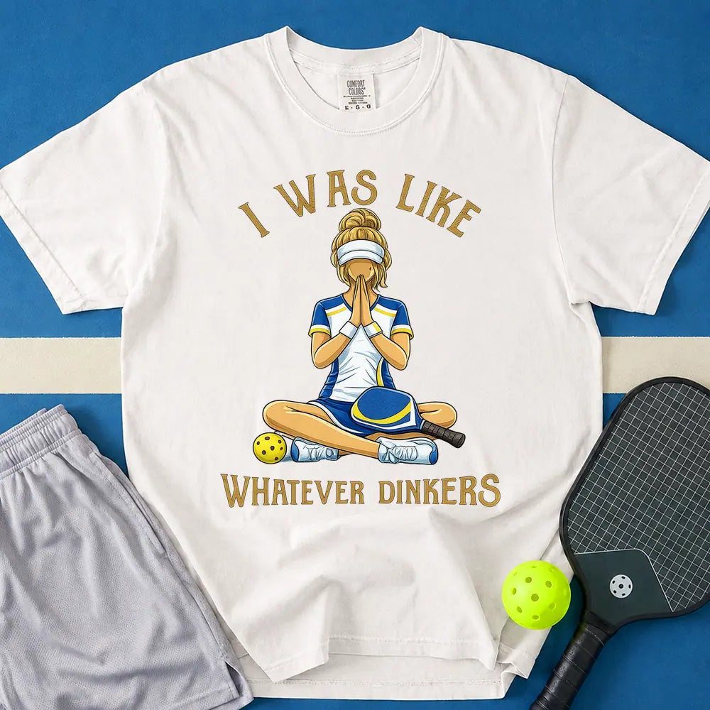 May include Whatever Dinkers T-Shirt in white t-shirt with Whatever Dinkers design